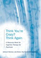 Picture of Think You're Crazy? Think Again: A Resource Book for Cognitive Therapy for Psychosis