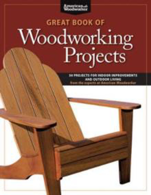 Picture of Great Book of Woodworking Projects: 50 Projects For Indoor Improvements And Outdoor Living from the Experts at American Woodworker