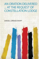 Picture of An Oration Delivered ... at the Request of Constellation Lodge