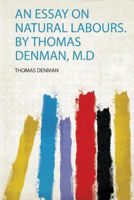 Picture of An Essay on Natural Labours. by Thomas Denman, M.D