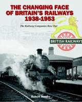 Picture of The Changing Face of Britain's Railways 1938-1953: The Railway Companies Bow Out