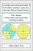 Picture of A real life observation proof study of (S.S.S.R.D. and the Cortex Eye) Also the (Dome Shaped Image): The two permanent structures in the optic array for binocular and monocular visual perception