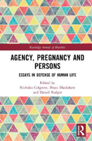 Picture of Agency, Pregnancy and Persons: Essays in Defense of Human Life