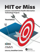 Picture of HIT or Miss, 3rd Edition: Lessons Learned from Health Information Technology Projects
