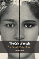 Picture of The Cult of Youth: Anti-Ageing in Modern Britain