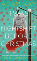 Picture of Twas The Nightshift Before Christmas: Festive hospital diaries from the author of multi-million-copy hit This is Going to Hurt