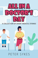 Picture of All in a Doctor's Day: A collection of short medical stories
