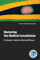 Picture of Mastering the Medical Consultation: A Systemic, Solution-Oriented Process