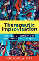 Picture of Therapeutic Improvisation: How to Stop Winging It and Own It as a Therapist