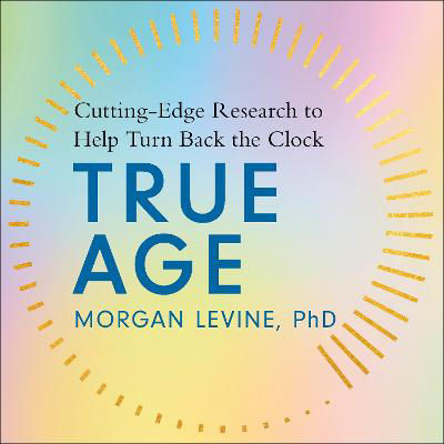 Picture of True Age: Cutting Edge Research to Help Turn Back the Clock