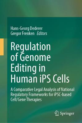 Picture of Regulation of Genome Editing in Human iPS Cells: A Comparative Legal Analysis of National Regulatory Frameworks for iPSC-based Cell/Gene Therapies