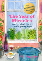 Picture of The Year of Miracles: Recipes About Love + Grief + Growing Things