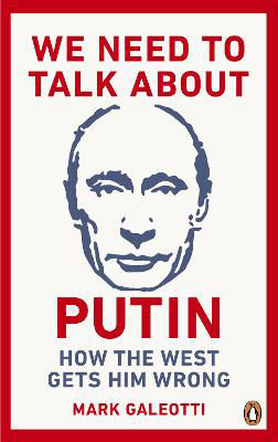 Picture of We Need to Talk About Putin: How the West gets him wrong