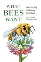 Picture of What Bees Want: Beekeeping as Nature Intended