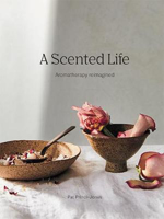 Picture of A Scented Life: Aromatherapy reimagined