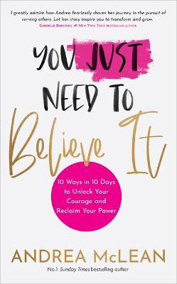 Picture of You Just Need to Believe It: 10 Ways in 10 Days to Unlock Your Courage and Reclaim Your Power