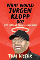 Picture of What Would Jurgen Klopp Do?: Life Lessons from a Champion