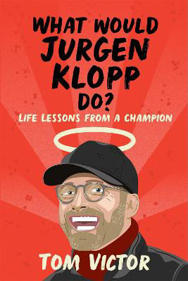 Picture of What Would Jurgen Klopp Do?: Life Lessons from a Champion