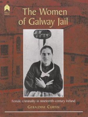 Picture of The Women of Galway Jail: Female Criminality in Nineteenth-Century Ireland