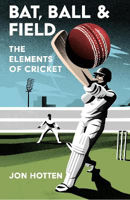 Picture of Bat, Ball and Field: The Elements of Cricket