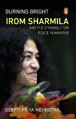 Picture of Burning Bright: Irom Sharmila and the Struggle for Peace in Manipur