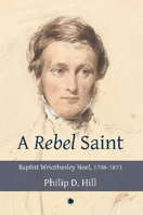 Picture of Rebel Saint: Baptist Wriothesley Noel, 1798-1873