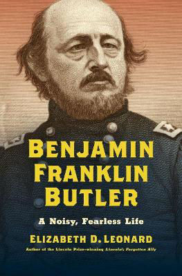 Picture of Benjamin Franklin Butler: A Noisy, Fearless Life