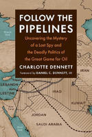 Picture of Follow the Pipelines: Uncovering the Mystery of a Lost Spy and the Deadly Politics of the Great Game for Oil