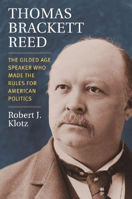 Picture of Thomas Brackett Reed: The Gilded Age Speaker Who Made the Rules for American Politics