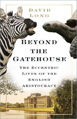 Picture of Beyond the Gatehouse: The Eccentric Lives of England's Aristocracy