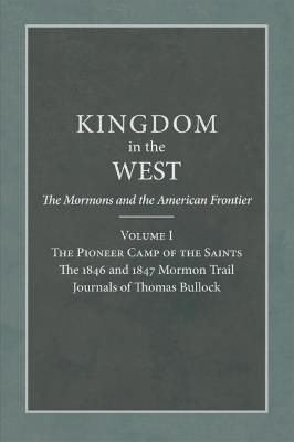 Picture of The Pioneer Camp of the Saints Volume 1: The 1846 and 1847 Mormon Trail Journals of Thomas Bullock