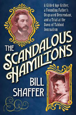 Picture of The Scandalous Hamiltons: A Gilded Age Grifter, a Founding Father's Disgraced Descendant and a Trial at the Dawn of Tabloid Journalism