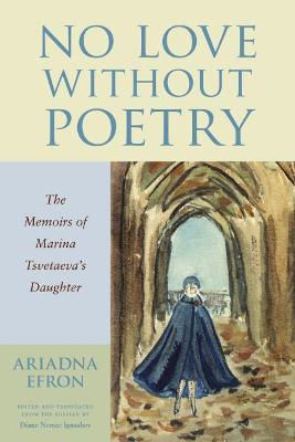 Picture of No Love Without Poetry: The Memoirs of Marina Tsvetaeva's Daughter