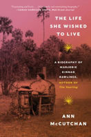 Picture of The Life She Wished to Live: A Biography of Marjorie Kinnan Rawlings, author of The Yearling