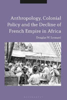 Picture of Anthropology, Colonial Policy and the Decline of French Empire in Africa