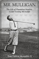 Picture of Mr. Mulligan: The Life of Champion Armless Golfer Tommy McAuliffe