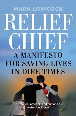 Picture of Relief Chief: A Manifesto for Saving Lives in Dire Times