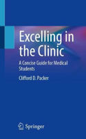 Picture of Excelling in the Clinic: A Concise Guide for Medical Students