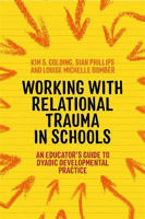 Picture of Working with Relational Trauma in Schools: An Educator's Guide to Using Dyadic Developmental Practice