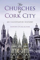 Picture of THE CHURCHES OF CORK CITY : AN ILLUSTRATED HISTORY