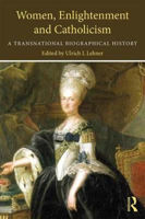 Picture of Women, Enlightenment and Catholicism: A Transnational Biographical History