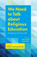 Picture of We Need to Talk about Religious Education: Manifestos for the Future of RE