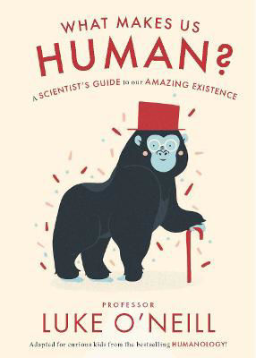 Picture of What Make us Human: A Scientist's Guide to our Amazing Existence