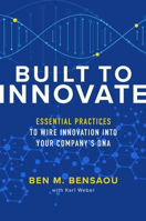 Picture of Built to Innovate: Essential Practices to Wire Innovation into Your Company's DNA