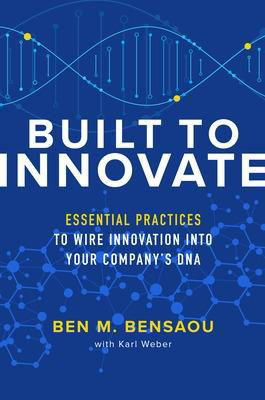 Picture of Built to Innovate: Essential Practices to Wire Innovation into Your Company's DNA