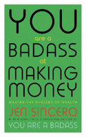 Picture of You Are a Badass at Making Money: Master the Mindset of Wealth: Learn how to save your money with one of the world's most exciting self help authors