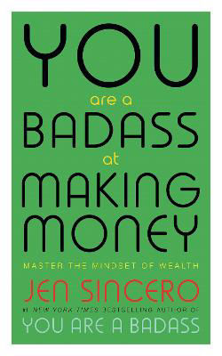 Picture of You Are a Badass at Making Money: Master the Mindset of Wealth: Learn how to save your money with one of the world's most exciting self help authors