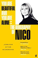 Picture of You Are Beautiful and You Are Alone: The Biography of Nico