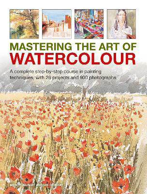 Picture of Mastering the Art of Watercolour: A complete step-by-step course in painting techniques, with 26 projects and 900 photographs