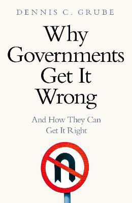 Picture of Why Governments Get It Wrong: and how they can get it right